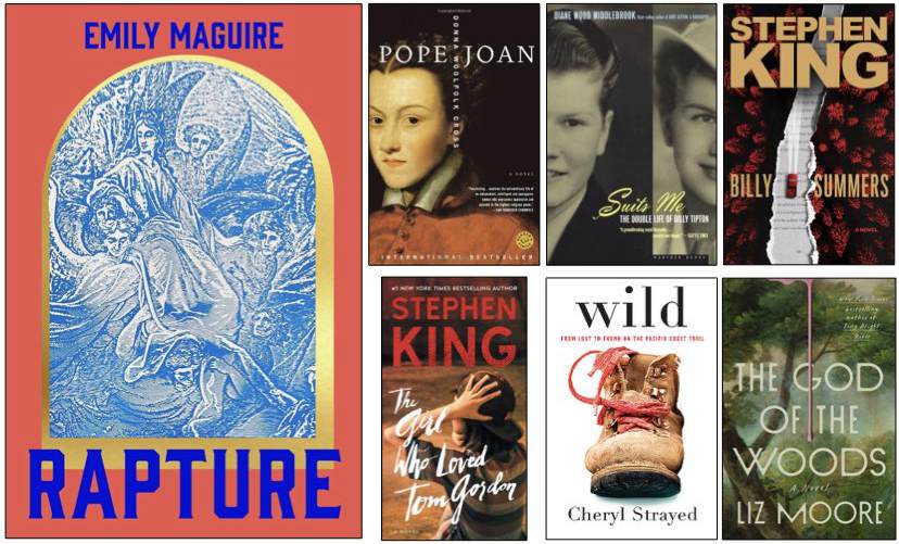 Collage of book covers. Rapture by Emily Maguire. Pope Joan by Donna Woolfolk Cross. Suits Me: The Double Life of Billy Tipton by Diane Wood Middlebrook. Billy Summers by Stephen King. The Girl Who Loved Tom Gordon by Stephen King. Wild by Cheryl Strayed. The God of the Woods by Liz Moore.