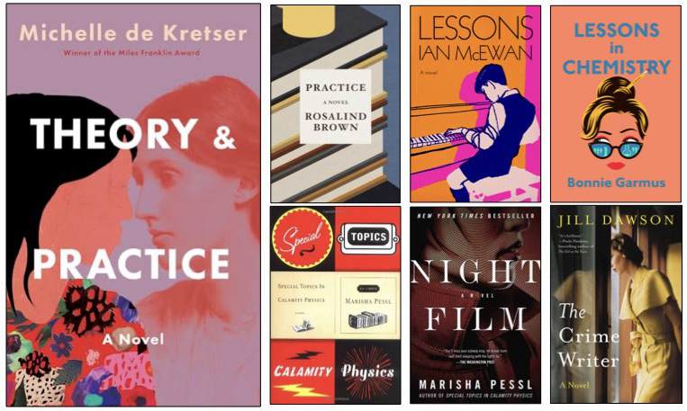 Collage of book covers: Theory & Practice by Michelle de Kretser; Practice by Rosalind Brown; Lessons by Ian McEwan; Lessons in Chemistry by Bonnie Garmus; Special Topics in Calamity Physics by Marisha Pessl; Night Film by Marisha Pessl; The Crime Writer by Jill Dawson