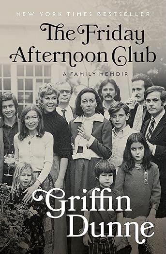 Book cover: The Friday Afternoon Club: A Family Memoir by Griffin Dunne
